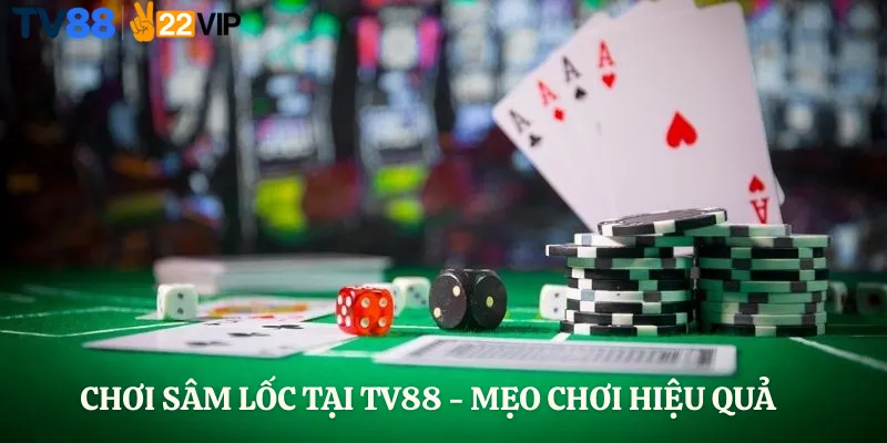 Chơi Sâm Lốc Tại TV88 - Mẹo Chơi Hiệu Quả