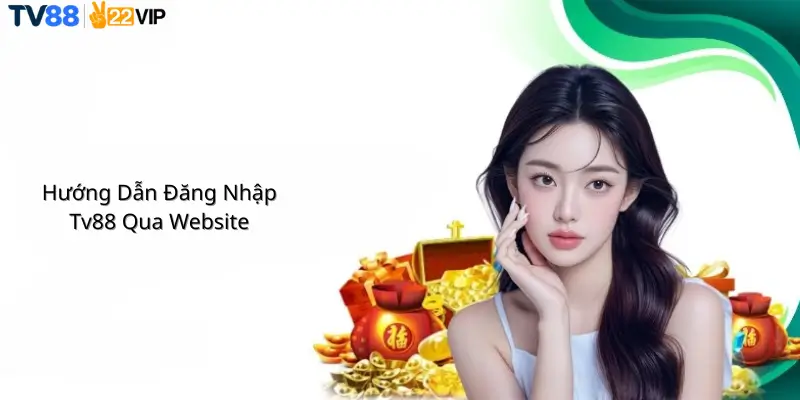 Hướng Dẫn Đăng Nhập Tv88 Qua Website