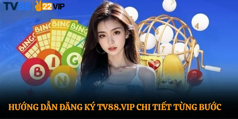 Hướng dẫn đăng ký TV88.vip chi tiết từng bước