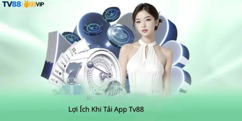 Lợi Ích Khi Tải App Tv88
