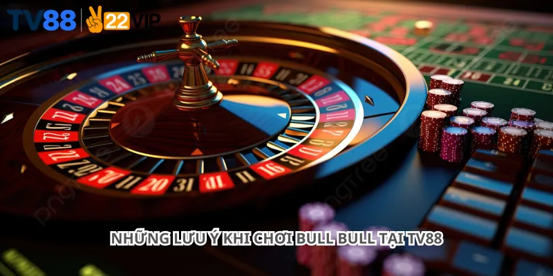Những lưu ý khi chơi Bull Bull tại Tv88