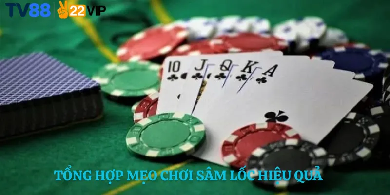 Tổng Hợp Mẹo Chơi Sâm Lốc Hiệu Quả